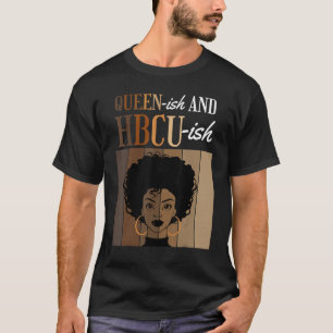 Queen ish And HBCU ish Grad Alumni Historical Blac T-Shirt