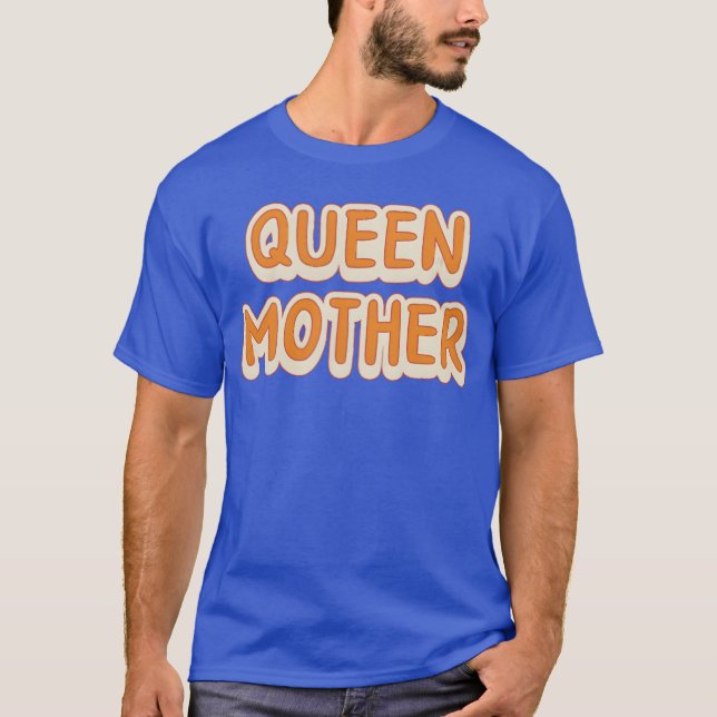 Queen Mother Best Mother s Day Birthday Gift for g T-Shirt (Front)