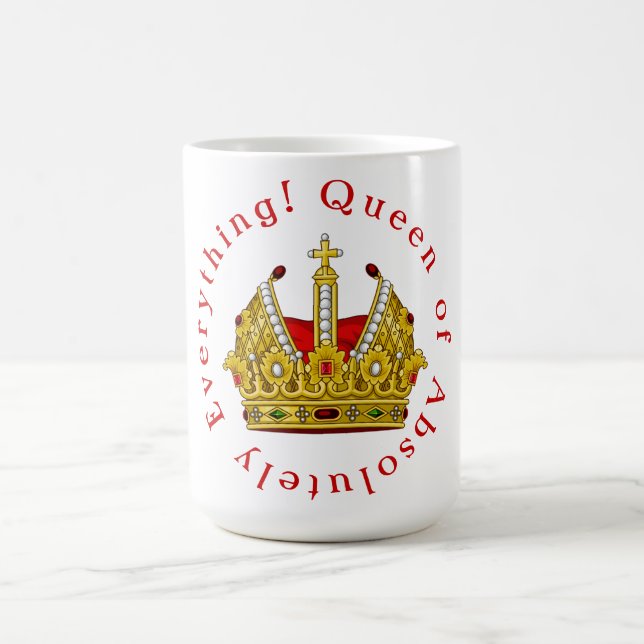 Queen of Absolutely Everything! Coffee Mug (Center)