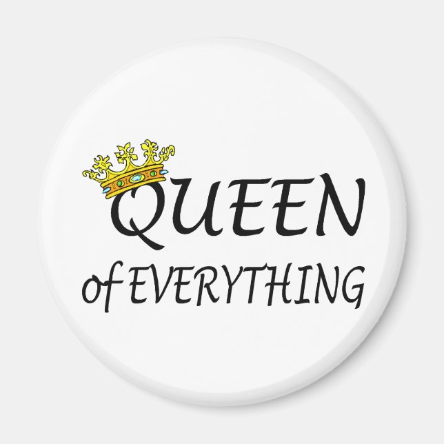 Queen Of Everything Magnet (Front)