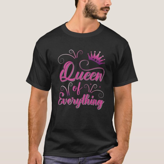 Queen Of Everything Queen Princess Saying T-Shirt (Front)