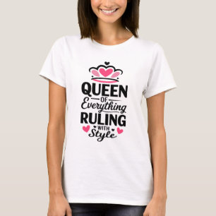 Queen Of Everything Ruling With Style T-Shirt