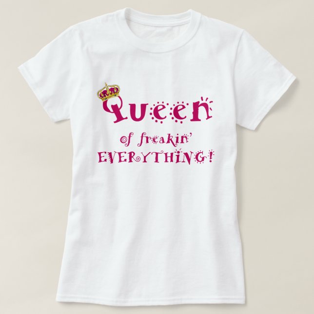 Queen of Everything T-Shirt (Design Front)