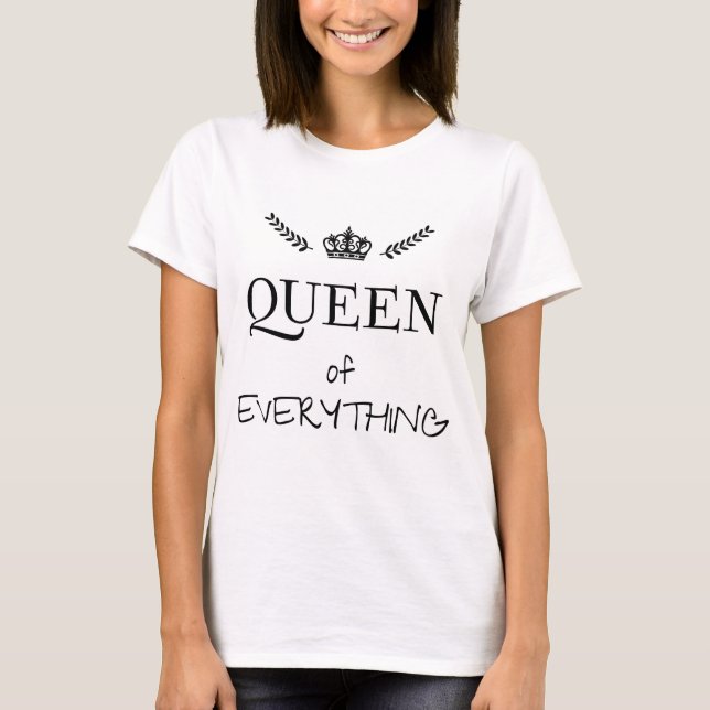 Queen of everything T-shirt (Front)