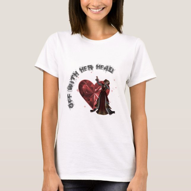 Queen Of Hearts - Off With Her Head T-Shirt (Front)