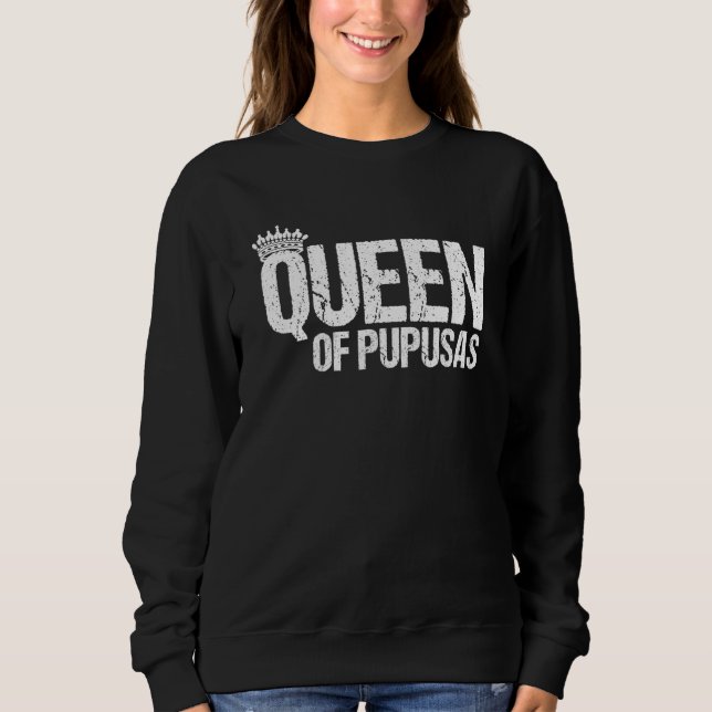 Queen Of Pupusas Love Pupusas Griddle Cheese Pupus Sweatshirt (Front)