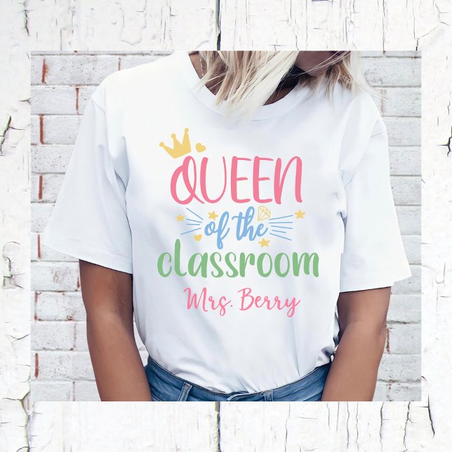 Queen of the Classroom Teacher Add Your Name T-Shirt (Creator Uploaded)