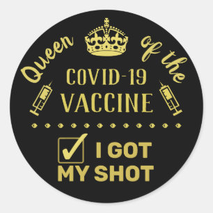 Queen of the Covid-19 Vaccine I Got My Shot Classic Round Sticker