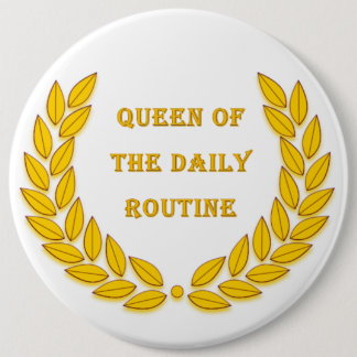 Queen of the daily routine 6 cm round badge