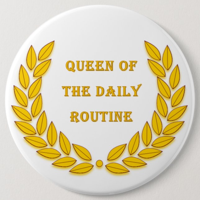Queen of the daily routine 6 cm round badge (Front)