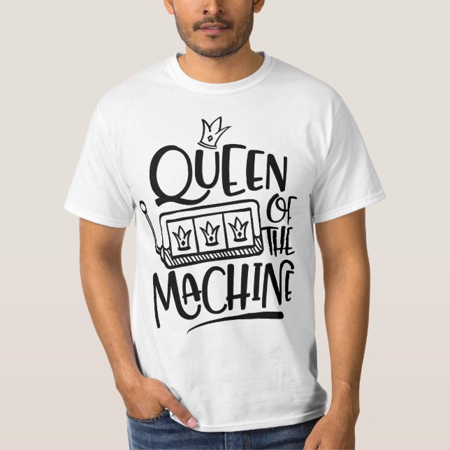 Queen Of The Machine Funny Slot Machine Gambling  T-Shirt (Front)