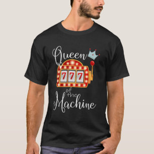 Queen Of The Machine Slot Casino Gambling Money T-Shirt