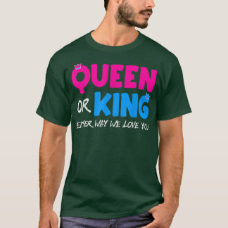 Queen or King Either Way We Love You Gender Reveal T-Shirt