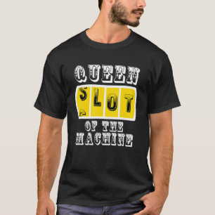 Queen Slot Of The Machine Casino Gambling Poker T-Shirt