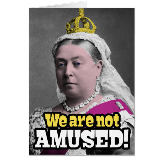 Queen Victoria - "We Are Not Amused!"