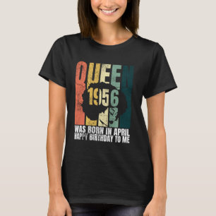 Queen Was Born In April 1956 Bday 65th Birthday T-Shirt
