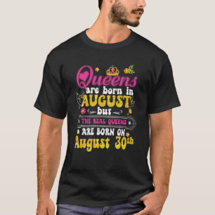Queen Was Born In August 30th Happy Birthday  To M T-Shirt