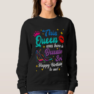 Queen Was Born in December 3rd Happy Birthday  to  Sweatshirt