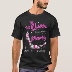 Queen Was Born In December Living My Best Life For T-Shirt