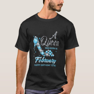 Queen was born in February Cute Funny Birthday Gir T-Shirt