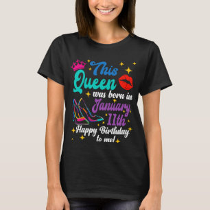 Queen Was Born in January 11th Happy Birthday  to  T-Shirt
