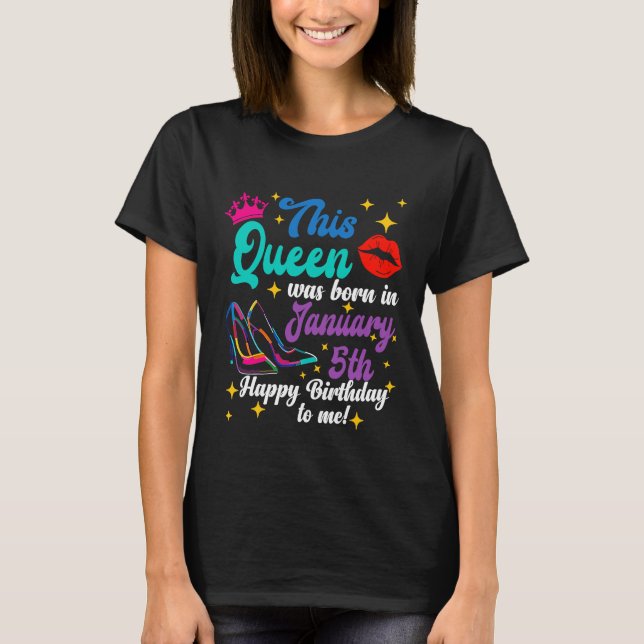 Queen Was Born in January 5th Happy Birthday  to M T-Shirt (Front)