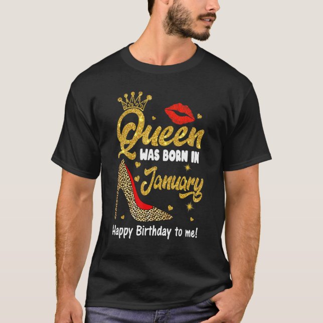 Queen Was Born In January Happy Birthday To Me Leo T-Shirt (Front)