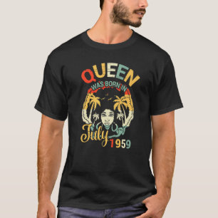 Queen Was Born In July 1959 Happy My Birthday 63 Y T-Shirt