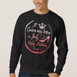 Queen Was Born In July Birthday Women Present For Sweatshirt