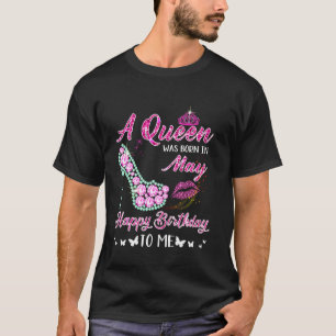 Queen Was Born In May Cute Funny Happy Birthday T-Shirt