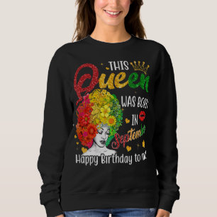 Queen Was Born In September Happy Birthday To Me B Sweatshirt