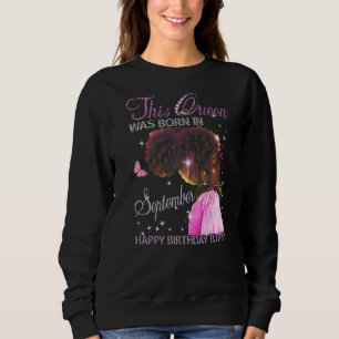 Queen Was Born In September Happy Birthday To Me B Sweatshirt