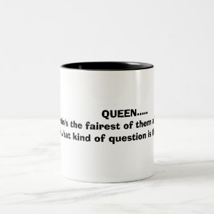 QUEEN.....  who's the fairest of t... Two-Tone Coffee Mug