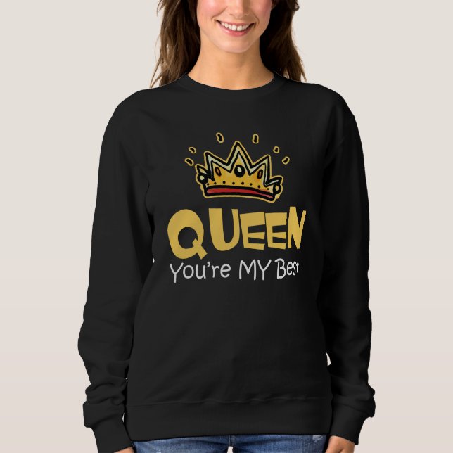 Queen You Are My Best Sweatshirt (Front)