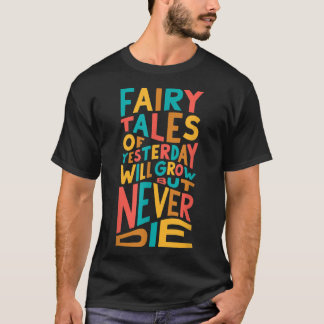 QueenFairy Tales of Yesterday Will Grow But Never  T-Shirt