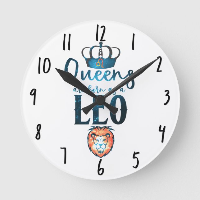 Queens are born as a LEO Zodiac Sign July August Round Clock (Front)
