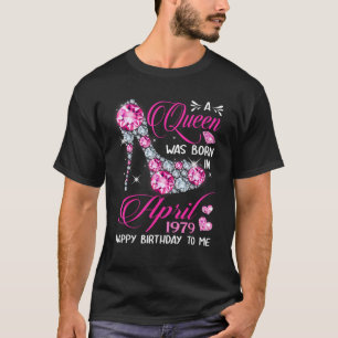 Queens are born in April 1979 40th Birthday T-Shirt