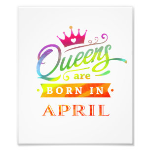 Queens are born in April Birthday Gift Photo Print