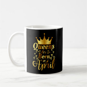 Queens Are Born In April Coffee Mug
