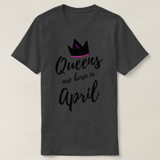 Queens are born in April Happy Birthday April Birt T-Shirt (Design Front)