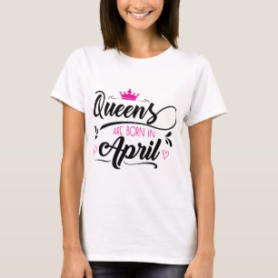 Queens Are Born In April T-Shirt