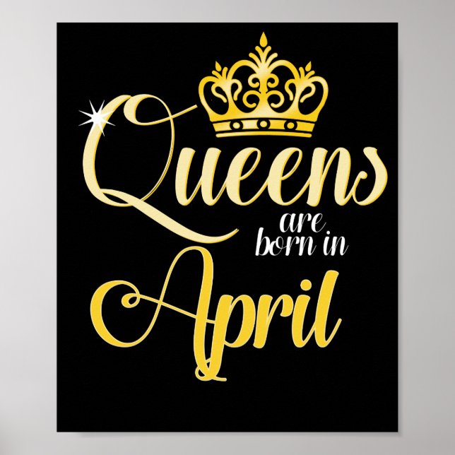 Queens are Born in April Women Girl Birthday Poster (Front)