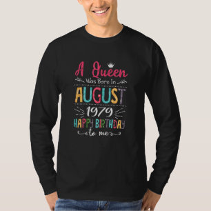 Queens Are Born In August 1979 43rd Birthday For G T-Shirt