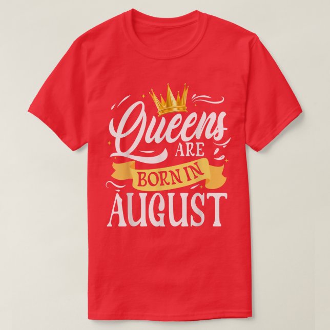 Queens Are Born In August Funny Personalised Birth T-Shirt (Design Front)