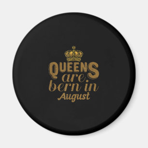 Queens Are Born In August Girl Leo Birthday Month Magnet
