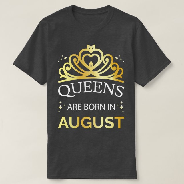 Queens Are Born In August I T-Shirt (Design Front)