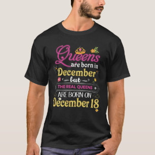Queens Are Born In December But The Real On 18 18T T-Shirt