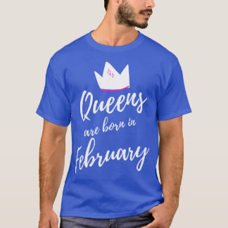 Queens are Born in February Happy Birthday T-Shirt