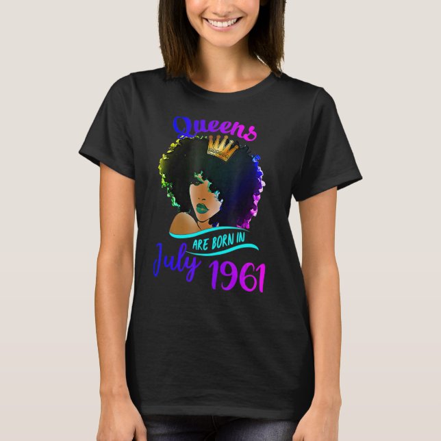 Queens Are Born In July 1961 61st Birthday For Wom T-Shirt (Front)
