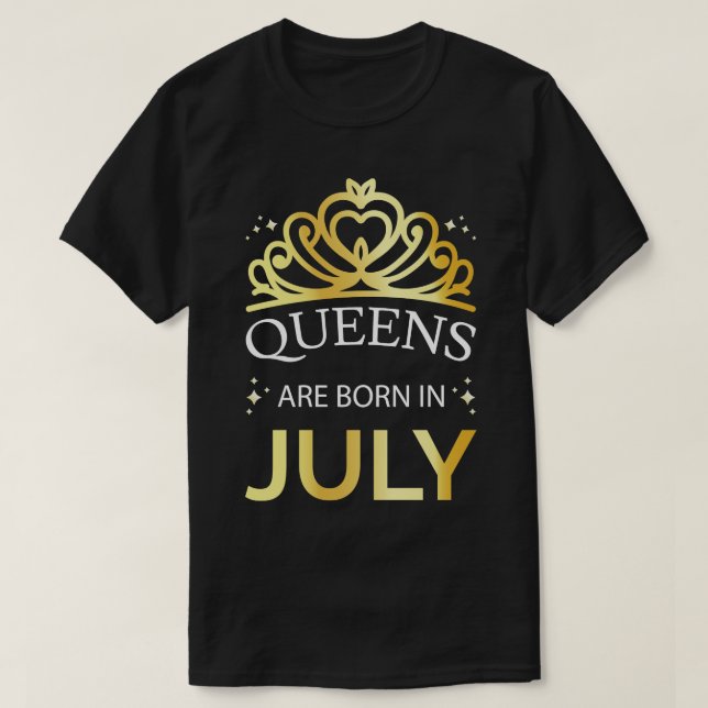 Queens Are Born In July I T-Shirt (Design Front)